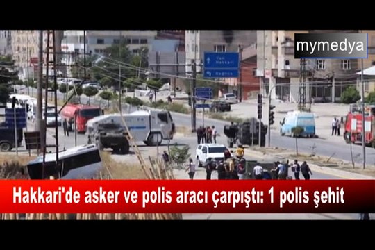 Hakkari'de asker ve polis aracı çarpıştı 1 polis şehit