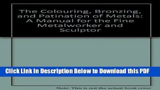 [Read] The Colouring, Bronzing, and Patination of Metals: A Manual for the Fine Metalworker and