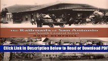 [Get] The Railroads of San Antonio and South Central Texas Free Online
