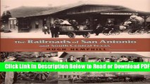 [Download] The Railroads of San Antonio and South Central Texas Free Online