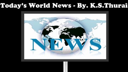 Today's World News. 25.08.16 - By. K.S.Thurai