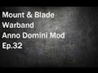 Mount & Blade Warband: Anno Domini Mod Ep.32
