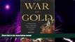 READ FREE FULL  War and Gold: A Five-Hundred-Year History of Empires, Adventures, and Debt  READ