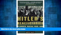 READ FREE FULL  Hitler s Beneficiaries: Plunder, Racial War, and the Nazi Welfare State  READ