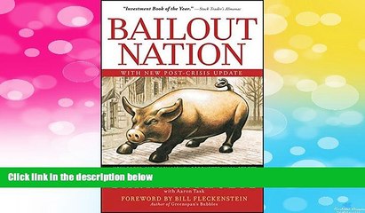 READ FREE FULL  Bailout Nation, with New Post-Crisis Update: How Greed and Easy Money Corrupted