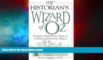 READ FREE FULL  The Historian s Wizard of Oz: Reading L. Frank Baum s Classic as a Political and