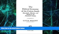 READ FREE FULL  The Political Economy of the Cotton South: Households, Markets, and Wealth in the