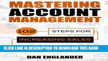 [Download] Mastering Account Management: 102 Steps for Increasing Sales, Serving Your Customers