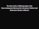 [PDF] The Solo Cello: A Bibliography of the Unaccompanied Violoncello Literature (Fallen Leaf