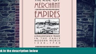 READ FREE FULL  The Rise of Merchant Empires: Long Distance Trade in the Early Modern World