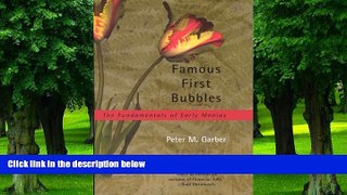 Must Have  Famous First Bubbles: The Fundamentals of Early Manias  READ Ebook Full Ebook Free