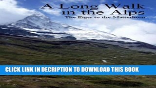 [PDF] A Long Walk in the Alps: The Eiger to the Matterhorn Full Online