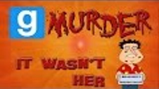 Gmod Murder /w Friends - IT WASN'T HER  (Garry's Mod Funny Moments)