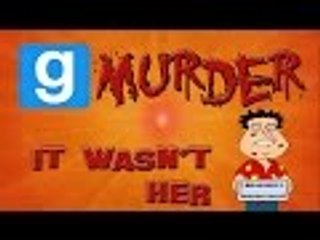 Gmod Murder /w Friends - IT WASN'T HER  (Garry's Mod Funny Moments)