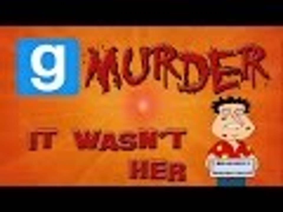Gmod Murder /w Friends - IT WASN'T HER  (Garry's Mod Funny Moments)