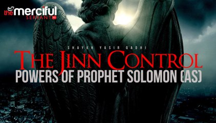 The Jinn Control - Powers of Prophet Suleiman (AS)