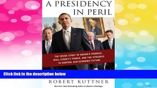 Must Have  A Presidency in Peril: The Inside Story of Obama s Promise, Wall Street s Power, and