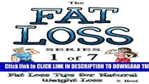 [PDF] Fat Loss Tips 1: The Fat Loss Series: Book 1 of 7 - Fat Loss Tips for Natural Weight Loss