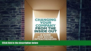 READ FREE FULL  Changing Your Company from the Inside Out: A Guide for Social Intrapreneurs