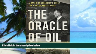 READ FREE FULL  The Oracle of Oil: A Maverick Geologist s Quest for a Sustainable Future  READ
