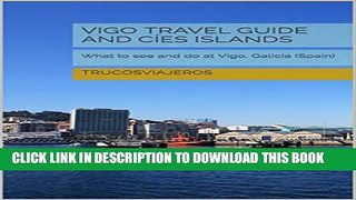 [PDF] Vigo Travel Guide and CÃ­es Islands: What to see and do at Vigo, Galicia (Spain) Full