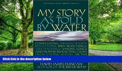 Must Have  My Story as Told by Water: Confessions, Druidic Rants, Reflections, Bird-watchings,