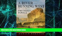 READ FREE FULL  A River Running West: The Life of John Wesley Powell  READ Ebook Online Free