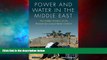 Must Have  Power and Water in the Middle East: The Hidden Politics of the Palestinian-Israeli