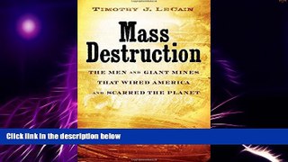 Must Have  Mass Destruction: The Men and Giant Mines That Wired America and Scarred the Planet