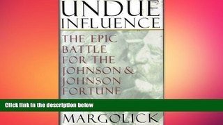 FREE DOWNLOAD  Undue Influence: The Epic Battle for the Johnson   Johnson Fortune  BOOK ONLINE