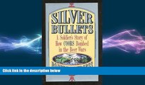 READ book  Silver Bullets: A Soldier s Story of How Coors Bombed in the Beer Wars  BOOK ONLINE