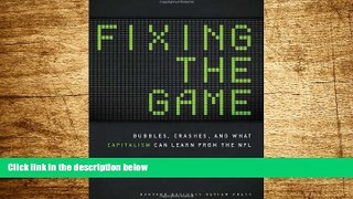 READ FREE FULL  Fixing the Game: Bubbles, Crashes, and What Capitalism Can Learn from the NFL
