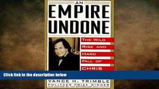 FREE DOWNLOAD  An Empire Undone: The Wild Rise and Hard Fall of Chris Whittle  DOWNLOAD ONLINE