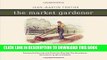 [Download] The Market Gardener: A Successful Grower s Handbook for Small-scale Organic Farming