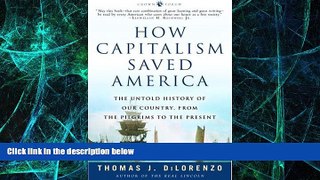 Must Have  How Capitalism Saved America: The Untold History of Our Country, from the Pilgrims to