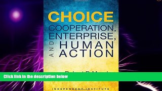 Must Have  Choice: Cooperation, Enterprise, and Human Action  READ Ebook Full Ebook Free