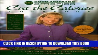 [PDF] Good Morning America Cut the Calories Cookbook: 120 Delicious Low-Fat, Low-Calorie Recipes