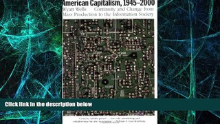 Must Have  American Capitalism, 1945-2000: Continuity and Change from Mass Production to the