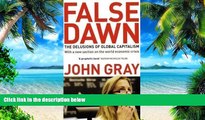 READ FREE FULL  False Dawn: The Delusions of Global Capitalism by Gray, John 2nd (second) Revised