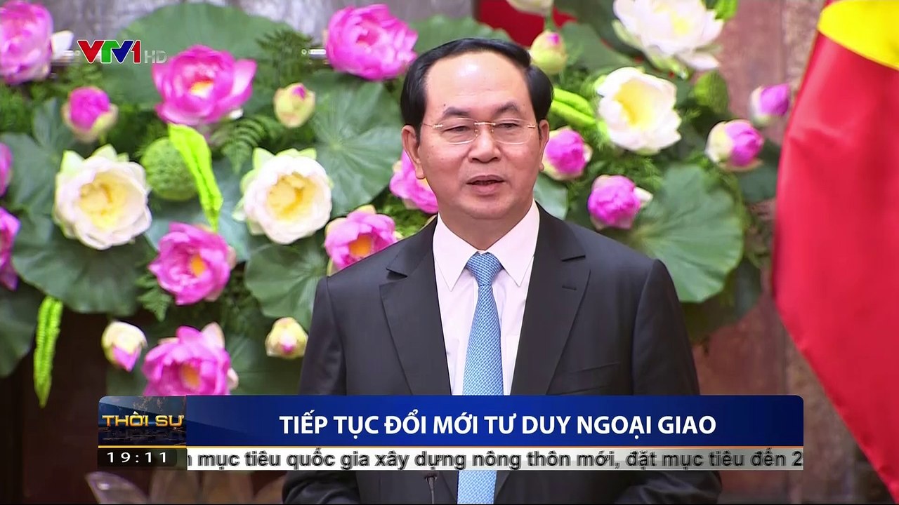 Chủ tịch nước Trần Đại Quang:  Đổi mới tư duy ngoại giao theo hướng phục vụ các mục tiêu phát triển bền vững của đất nướ
