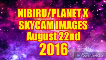 NIBIRU _ Planet X  Skycam images August 22nd 2016