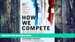Full [PDF] Downlaod  How We Compete: What Companies Around the World Are Doing to Make it in