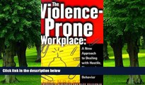 READ FREE FULL  The Violence-Prone Workplace: A New Approach to Dealing with Hostile,