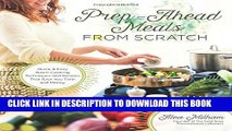 [PDF] Prep-Ahead Meals From Scratch: Quick   Easy Batch Cooking Techniques and Recipes That Save