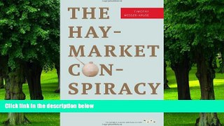 READ FREE FULL  The Haymarket Conspiracy: Transatlantic Anarchist Networks (Working Class in