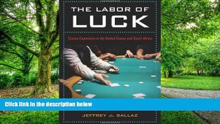 READ FREE FULL  The Labor of Luck: Casino Capitalism in the United States and South Africa  READ
