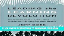 Collection Book Leading the Learning Revolution: The Expert s Guide to Capitalizing on the