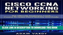 New Book Cisco CCNA Networking For Beginners: 3rd Edition: The Ultimate Beginners Crash Course To