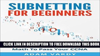New Book Subnetting For Beginners: How To Easily Master IP Subnetting And Binary Math To Pass Your