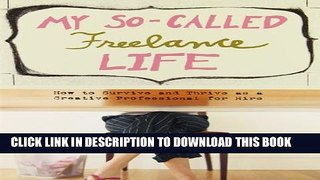New Book My So-Called Freelance Life: How to Survive and Thrive as a Creative Professional for Hire